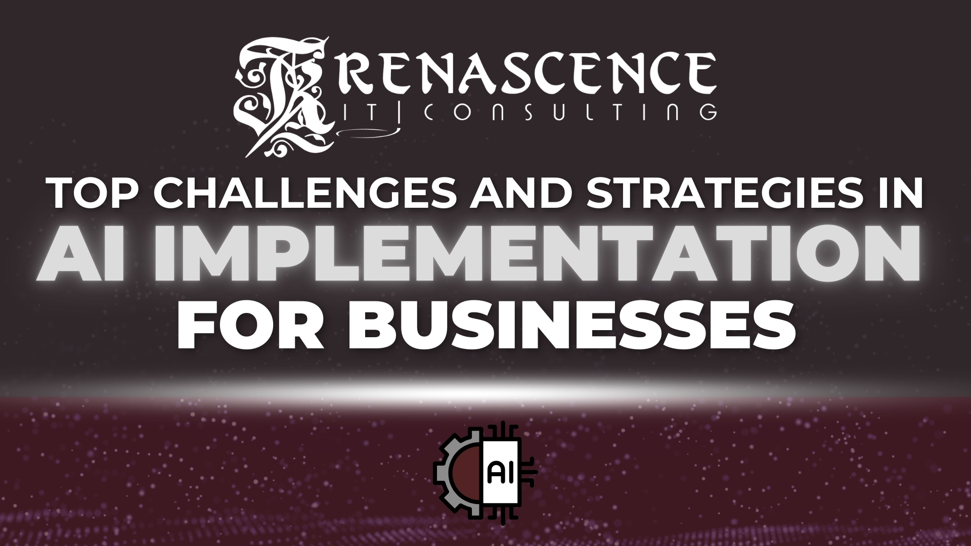 Top Challenges and Strategies in AI Implementation for Businesses | Renascence IT