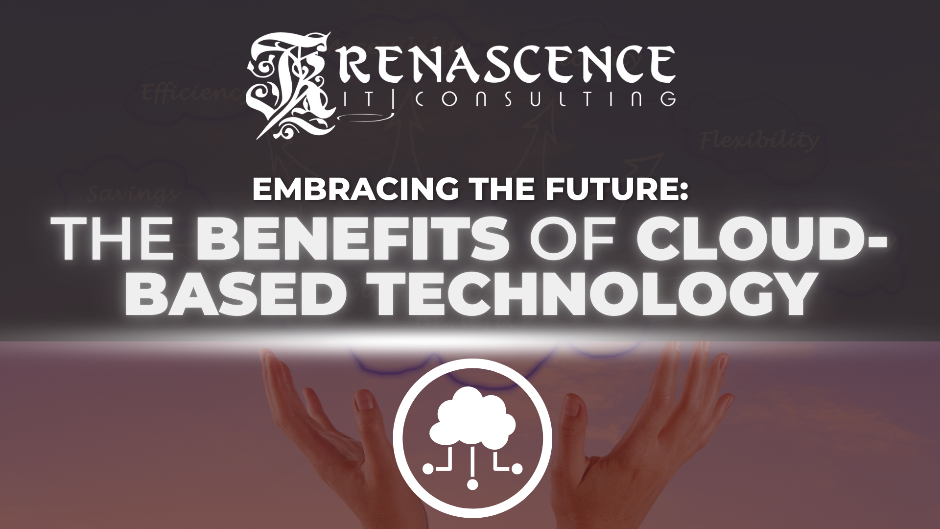 Renascence IT (RenIT)-The Benefits of Cloud-Based Technology